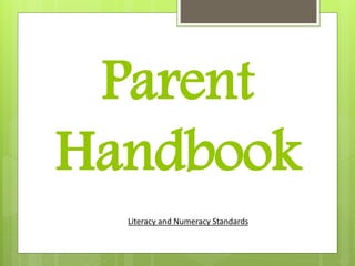 Parent
Handbook
Literacy and Numeracy Standards
 