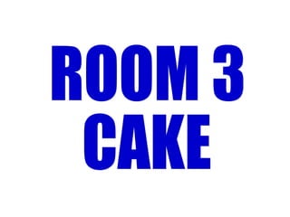 Room 3 cake