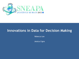 Innovations in Data for Decision Making Rebecca Lee Jessica Cigna 