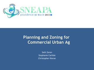 Planning and Zoning for  Commercial Urban Ag Seth Zeren Stephanie Carlisle Christopher Kieran 