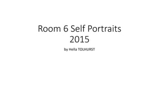 Room 6 Self Portraits
2015
by Hella TOLHURST
 