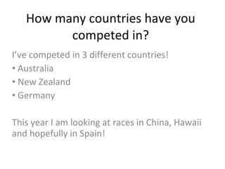 How many countries have you competed in? ,[object Object],[object Object],[object Object],[object Object],[object Object]