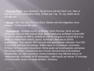 16.12.2009EEP-182. sajandil eKr sai Roomast Rooma impeeriumi pealinn. Eriti suurejooneline ehitustegevus toimus 1. sajandil eKr Sulla ja Caesari ajal. 64. aastal keiser Nero ajal põles Rooma peaaegu täielikult maha. Rooma kaotas suure osa oma tähtusest 330, kui impeeriumi pealinnaks sai Konstantinoopol, ja 404, kui Lääne-Rooma keisrite residentsiks sai Ravenna.