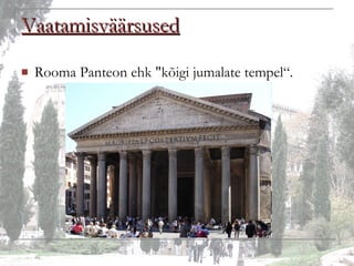 Vaatamisväärsused Rooma Panteon ehk "kõigi jumalate tempel“. 
