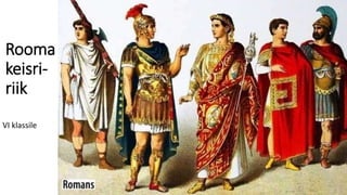 Rooma
keisri-
riik
VI klassile
 