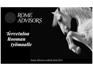 Tervetuloa
Rooman



työmaalle
Rome Advisors esittely kesä 2013
 