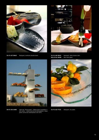 S1-F1-07-SR43   Bodypart, buttocks double bowl.                    S1-F1-00-SR43   Bodypart, belly-button dish.
                                                                   B5-C2-01-SR38   Mini shot glass.




S4-F1-05-X400   High tea "Skyscraper". (Metal stand available in   S1-F1-03-TT23   Bodypart, hip plate.
                ten colors - metal cannot be dishwashed). Glass
                parts cannot be dishwashed over 60oC.




                                                                                                                  16
 
