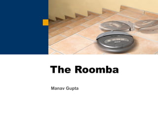 The Roomba Manav Gupta 