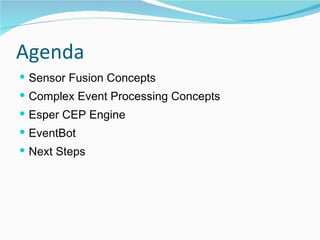 Agenda Sensor Fusion Concepts Complex Event Processing Concepts Esper CEP Engine EventBot Next Steps 