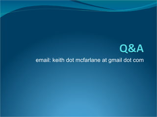 email: keith dot mcfarlane at gmail dot com 
