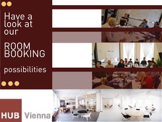How to book a room                       MEETING ROOM
 via HUB Space                            Two fully equipped and bright meeting
                                          rooms, which can be used for meetings or
1 Go to vienna.the-hub.net                smaller workshops.
  Member Login – Hub Space                • Included: internet (WLAN), beamer, ﬂip-
                                          charts & markers, magnet wall to post,
2 Category “Space”                        notes or ﬂipcharts, pinboard, writable table
                                          surface
3 Write data on the ﬁelds in the right    • Size: 16-18 m²
  select the space and date
                                          • Capacity: 2-10 people


                                         WORKSHOP ROOM
                                         The workshop room can be used for strat-
                                         egy sessions, trainings, bigger meetings
                                         etc. The forum and lounge can be used for
                                         breaks and working groups at a premium
                                         of 25 %.
                                         • Included: internet (WLAN), beamer, ﬂip-
                                         charts & markers, magnet wall to post
                                         notes or ﬂipcharts, writable table surface
4 Receive a conﬁrmation-mail
                                         • Size: 34 m²
5 Receive the invoice at the end of      • Capacity: 10-20 people
  the month with your
  membership-fee.
                                         PRICES
 