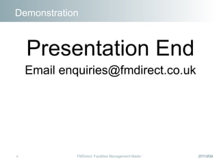 Presentation End Email enquiries@fmdirect.co.uk Demonstration 