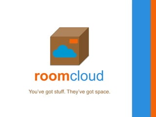 roomcloud
You’ve got stuff. They’ve got space.
 