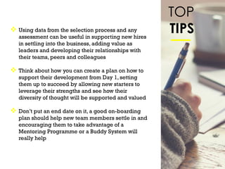 TOP
TIPS Using data from the selection process and any
assessment can be useful in supporting new hires
in settling into ...
