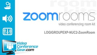 video conferencing room kit
LOGIGROUPEXP-NUC2-ZoomRoom
 