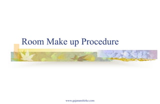 Room Make up Procedure
www.gajananshirke.com
 