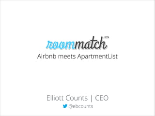 Airbnb meets ApartmentList

Elliott Counts | CEO
@ebcounts

 