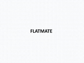 FLATMATE
 