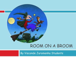 Roomon a Broom By Visconde JuromenhaStudents 