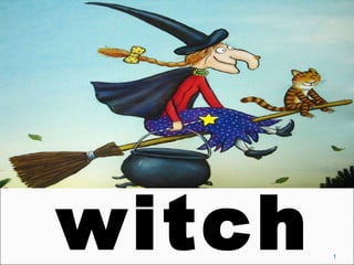 1
witch
 