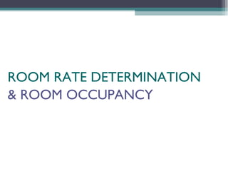 ROOM RATE DETERMINATION 
& ROOM ROOM RATE OCCUPANCY 
DETERMINATION 
 