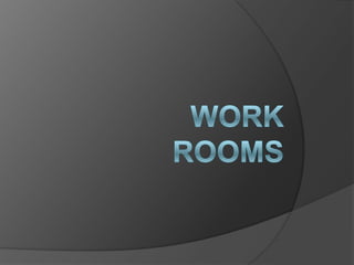 Work Rooms 