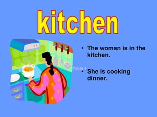 The woman is in the kitchen. She is cooking dinner. kitchen #Slide 4 