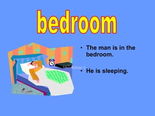 The man is in the bedroom. He is sleeping. bedroom #Slide 5 
