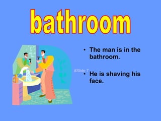 The man is in the bathroom. He is shaving his face. bathroom #Slide 7 