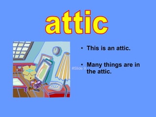 This is an attic. Many things are in the attic. attic #Slide 9 #Slide 9 