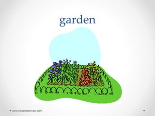 garden
www.ingilizcebankasi.com
 