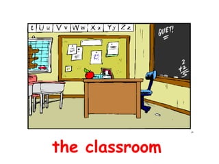 the classroom
 