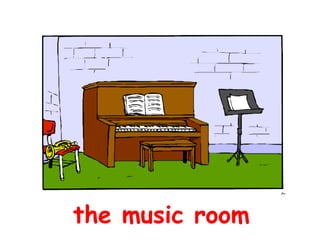 the music room
 