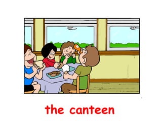 the canteen
 