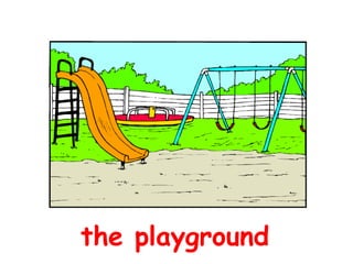the playground
 