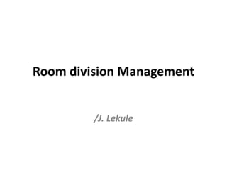 Room division Management
/J. Lekule
 