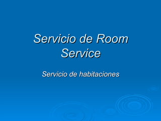 Servicio de Room
     Service
 Servicio de habitaciones
 