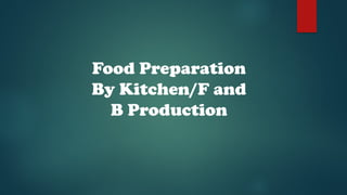 Food Preparation
By Kitchen/F and
B Production
 