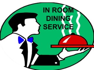 IN ROOM
DINING
SERVICE
 