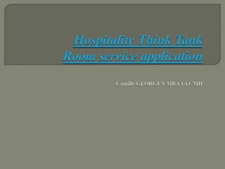 HospitalityThink TankRoom service applicationCamille GEORGEN MBA 1A CMH 