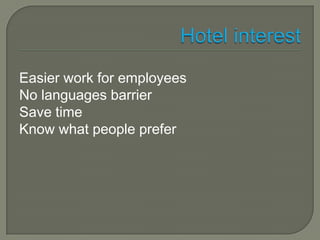 HotelinterestEasierwork for employeesNo languagesbarrierSave timeKnow what people prefer