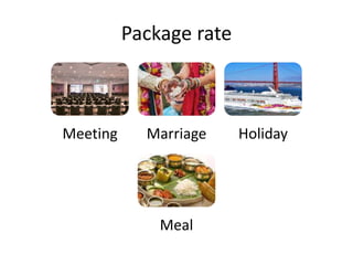 Package rate
Meeting Marriage Holiday
Meal
 