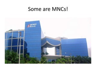 Some are MNCs!
 