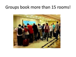 Groups book more than 15 rooms!
 