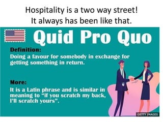 Hospitality is a two way street!
It always has been like that.
 
