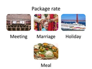 Package rate
Meeting Marriage Holiday
Meal
 