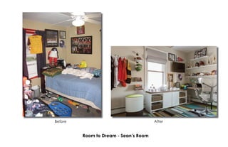 Before After
Room to Dream - Sean’s Room
B f Aft
 