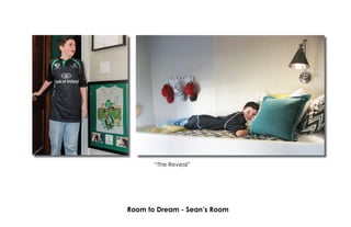 Room to Dream - Sean’s Room
“The Reveal”
 