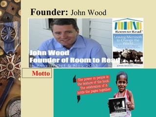 Founder: John Wood
Motto
 