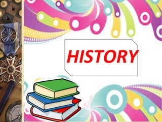 HISTORY
 